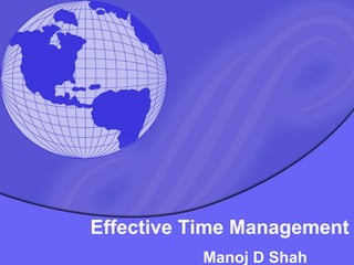 Effective Time Management Manoj D Shah 