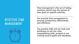 TIME MANAGEMENT QUESTIONS
➢ How much time do you have?
➢ What are your goals?
➢ Does free time really mean free time?
➢ Do...