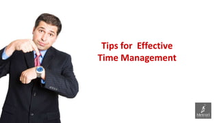 Tips for Effective
Time Management
 