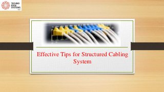 Effective Tips for Structured Cabling
System
 
