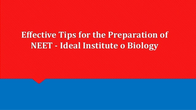 Effective Tips for the Preparation of
NEET - Ideal Institute o Biology
 
