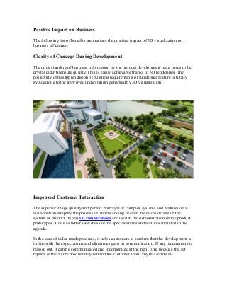 Positive Impact on Business
The following list of benefits emphasizes the positive impact of 3D visualization on
business ...