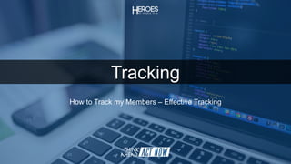 Tracking
How to Track my Members – Effective Tracking
 