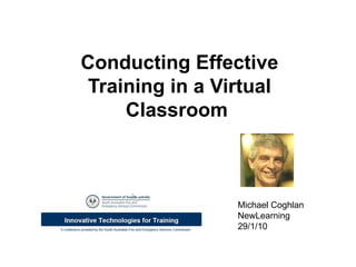 Conducting Effective Training in a Virtual Classroom  Michael Coghlan NewLearning 29/1/10 