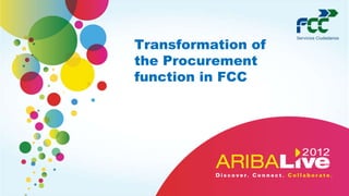 Transformation of
the Procurement
function in FCC
 