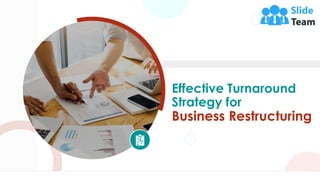 Effective Turnaround
Strategy for
Business Restructuring
 