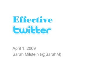 Effective
April 1, 2009
Sarah Milstein (@SarahM)

 
