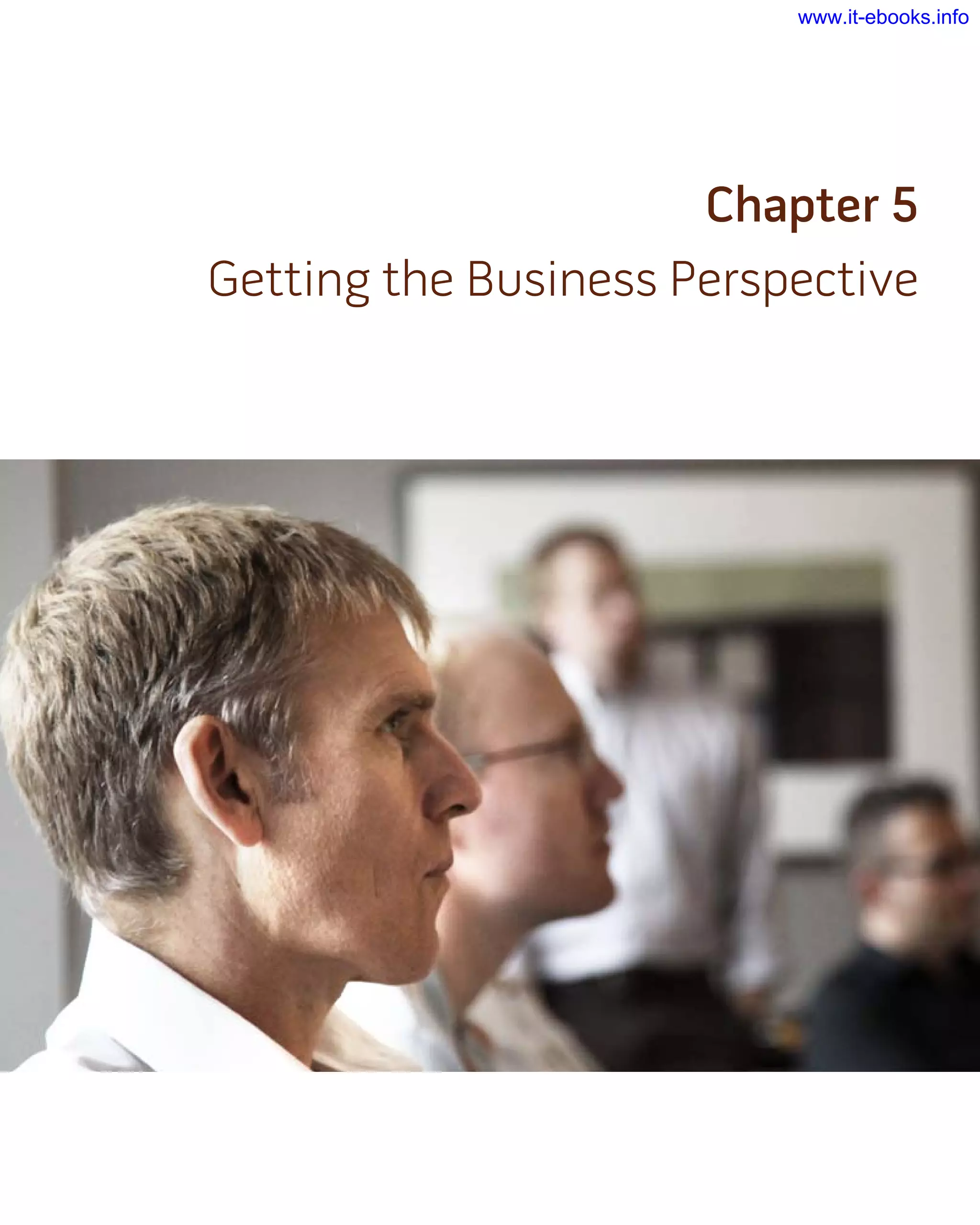 Chapter 5
Getting the Business Perspective
www.it-ebooks.info
 
