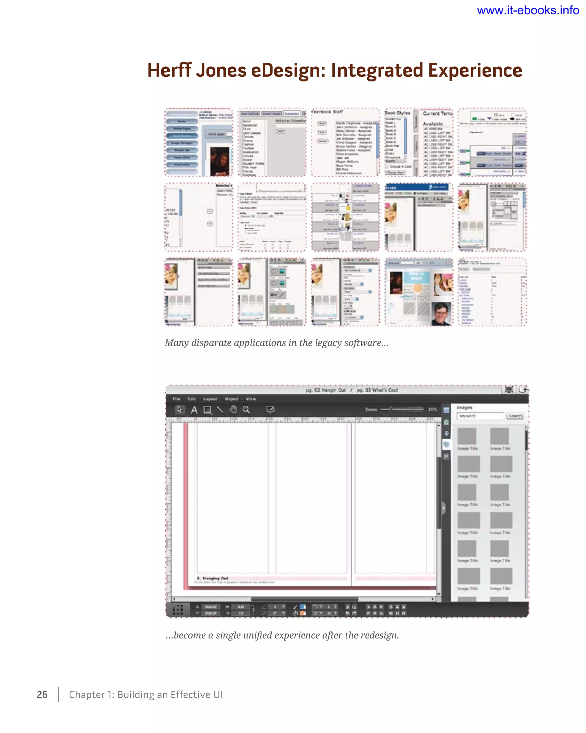 Many disparate applications in the legacy software…
…become a single unified experience after the redesign.
Herff Jones eDesign: Integrated Experience
26    Chapter 1: Building an Effective UI
www.it-ebooks.info
 