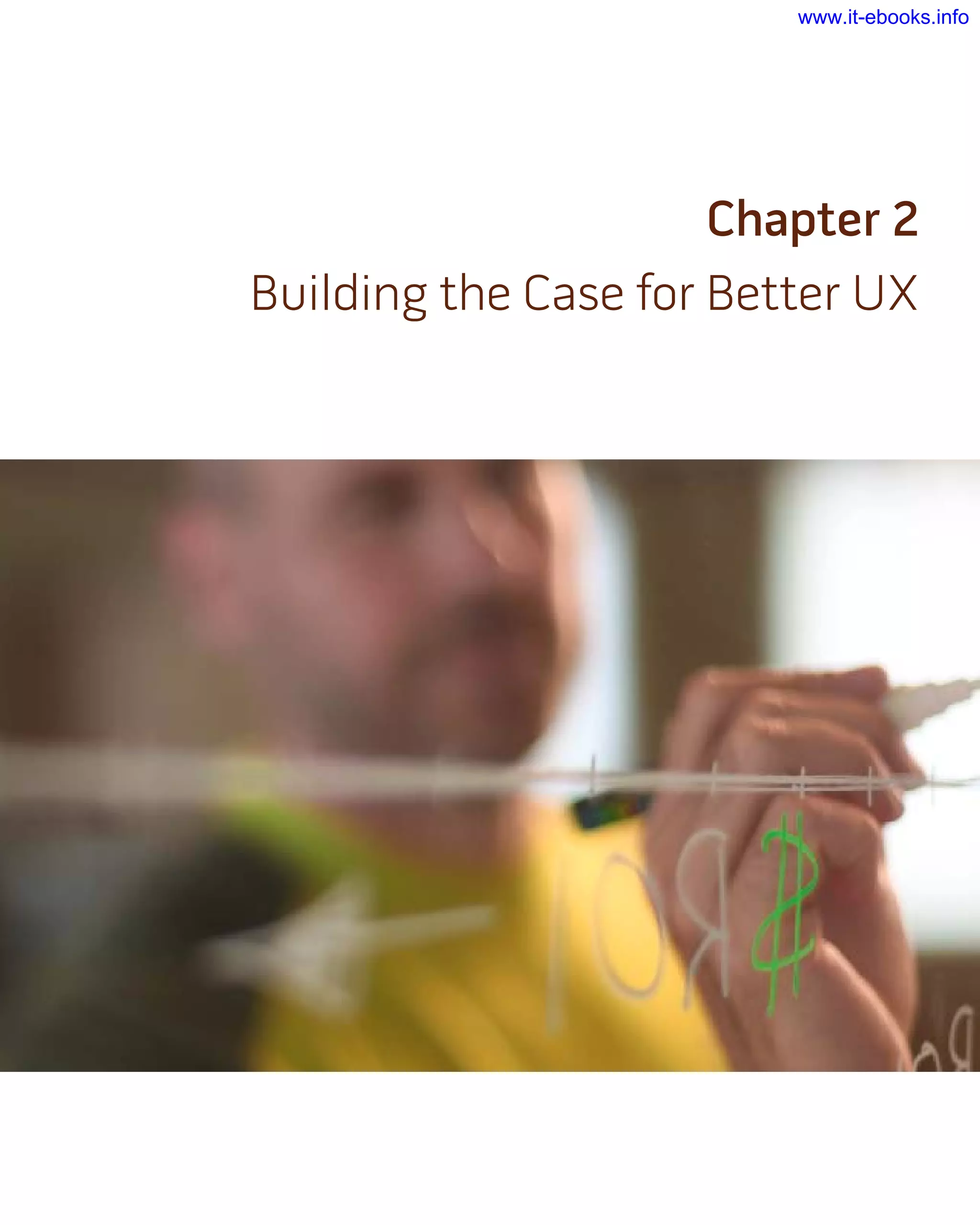 Chapter 2
Building the Case for Better UX
www.it-ebooks.info
 