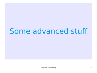 Effective Unit Testing 31
Some advanced stuff
 