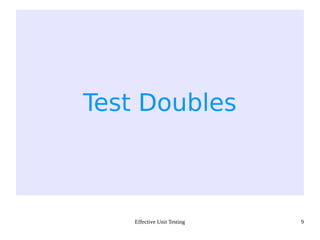 Effective Unit Testing 9
Test Doubles
 