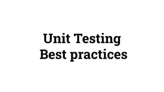 Unit Testing
Best practices
 