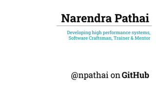 @npathai on GitHub
Narendra Pathai
Developing high performance systems,
Software Craftsman, Trainer & Mentor
 