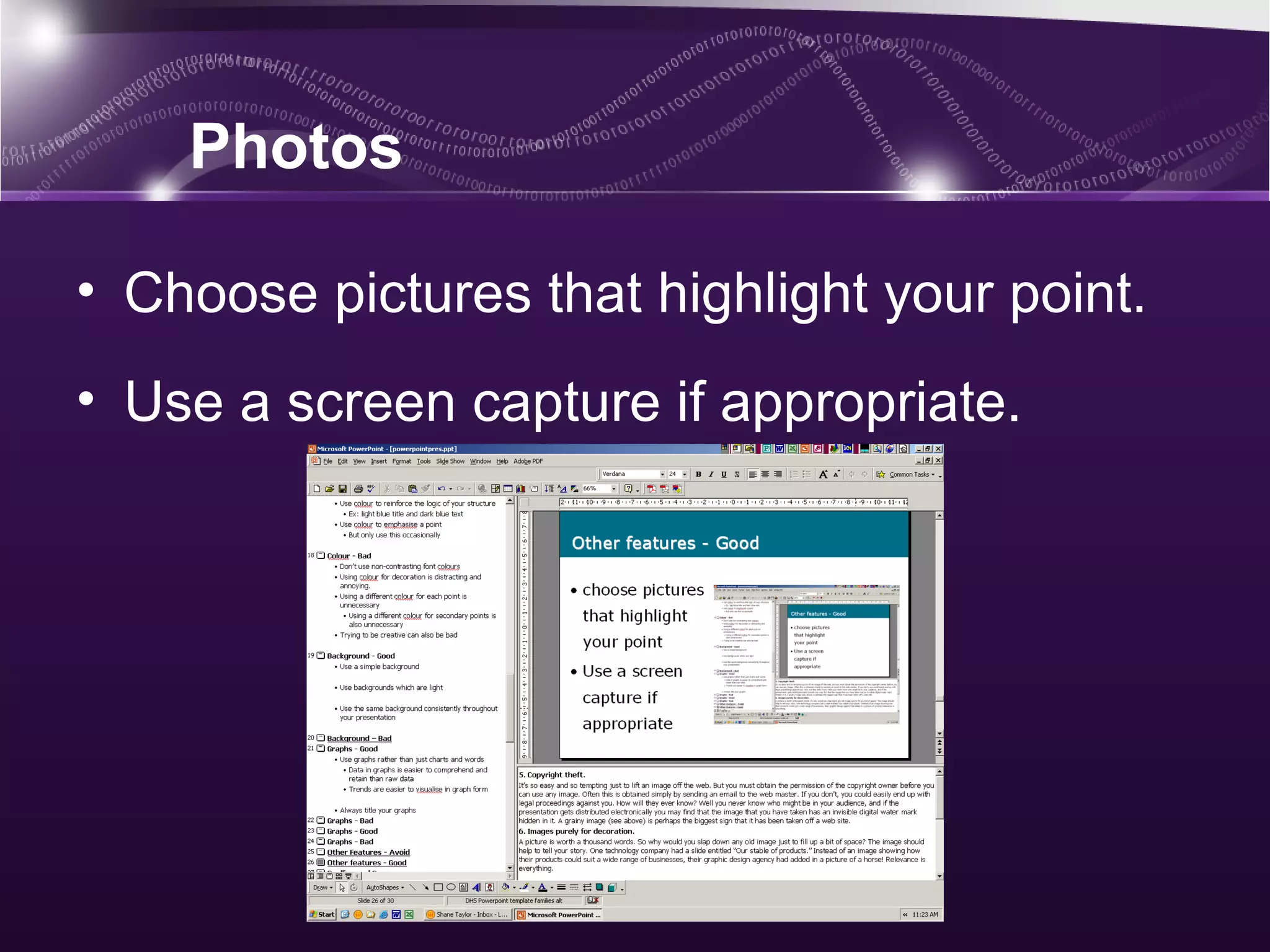 Photos

• Choose pictures that highlight your point.
• Use a screen capture if appropriate.
 