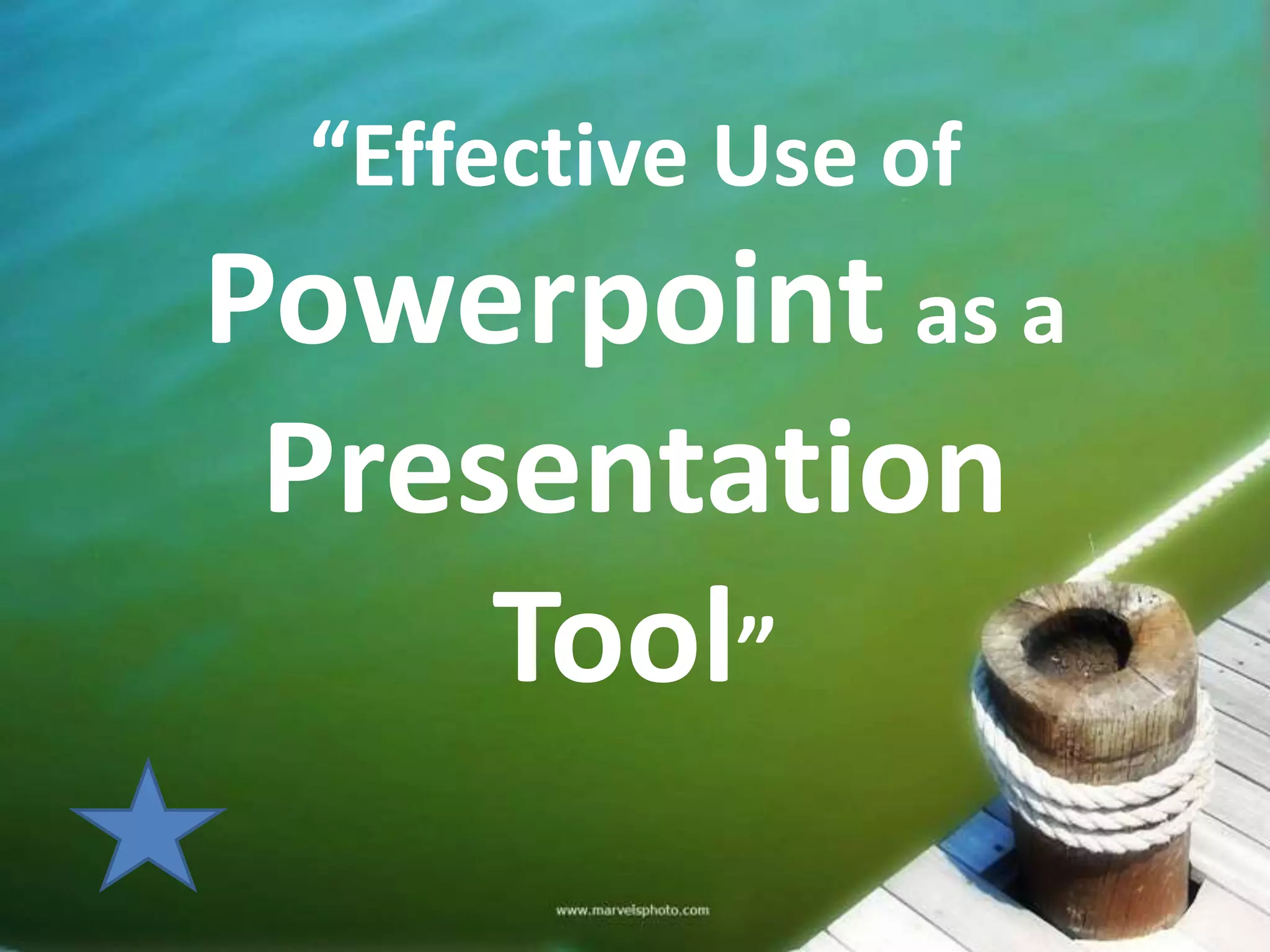 “Effective Use of
Powerpoint as a
 Presentation
     Tool”
 