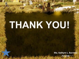 THANK YOU!

       Ma. Kathyrn L. Barredo
              FV1216
 