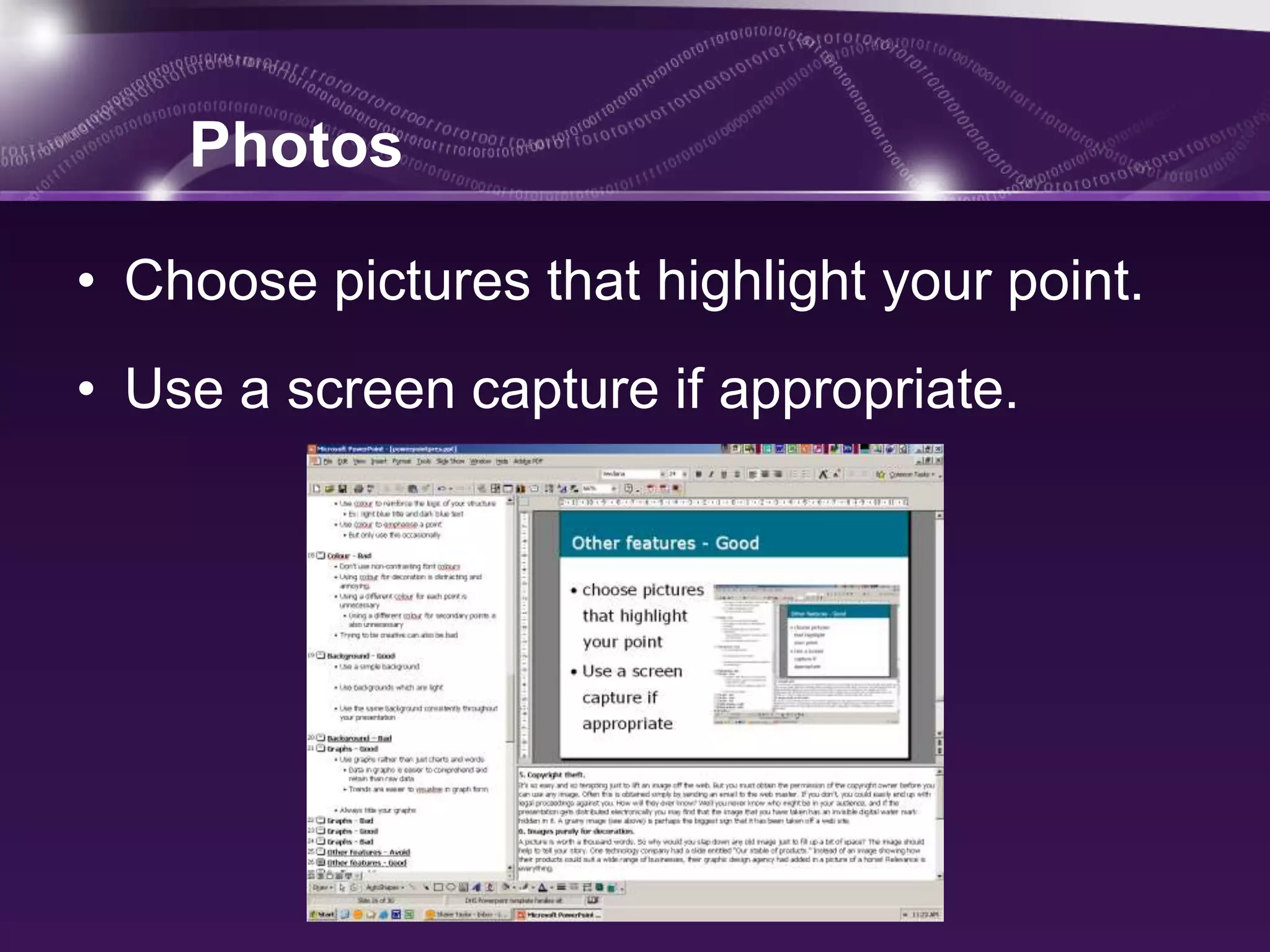 Photos

• Choose pictures that highlight your point.
• Use a screen capture if appropriate.
 