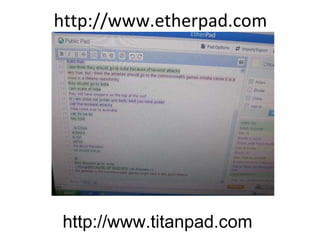 http://www.etherpad.com http://www.titanpad.com 