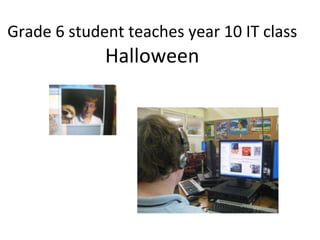 Grade 6 student teaches year 10 IT class Halloween 