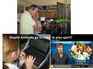 Should Australia go to India to play sport? 