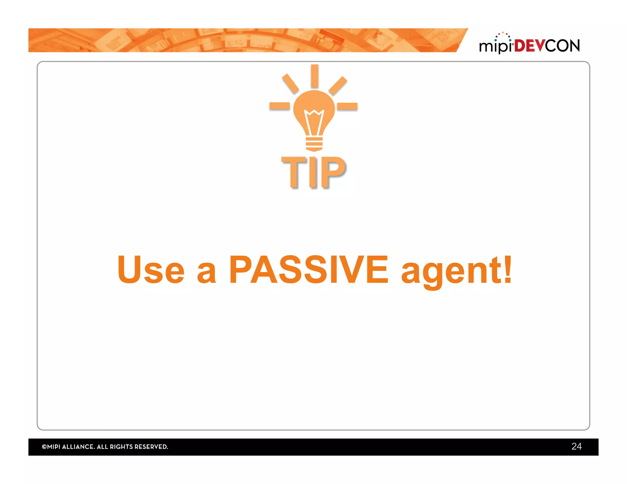 Use a PASSIVE agent!
24
 