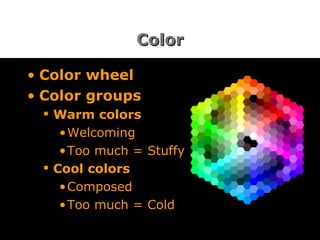 Color Color wheel Color groups Warm colors Welcoming Too much = Stuffy Cool colors Composed Too much = Cold 