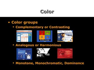 Color Color groups Complementary or Contrasting Analogous or Harmonious Monotone, Monochromatic, Dominance  