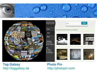 Tag Galaxy            Photo Pin
http://taggalaxy.de   http://photopin.com   Page 17
 