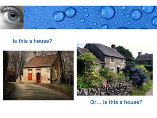 Is this a house?




                   Or… is this a house?
                                     Page 4
 