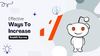 Ways To
Increase
Reddit Karma
Effective
 