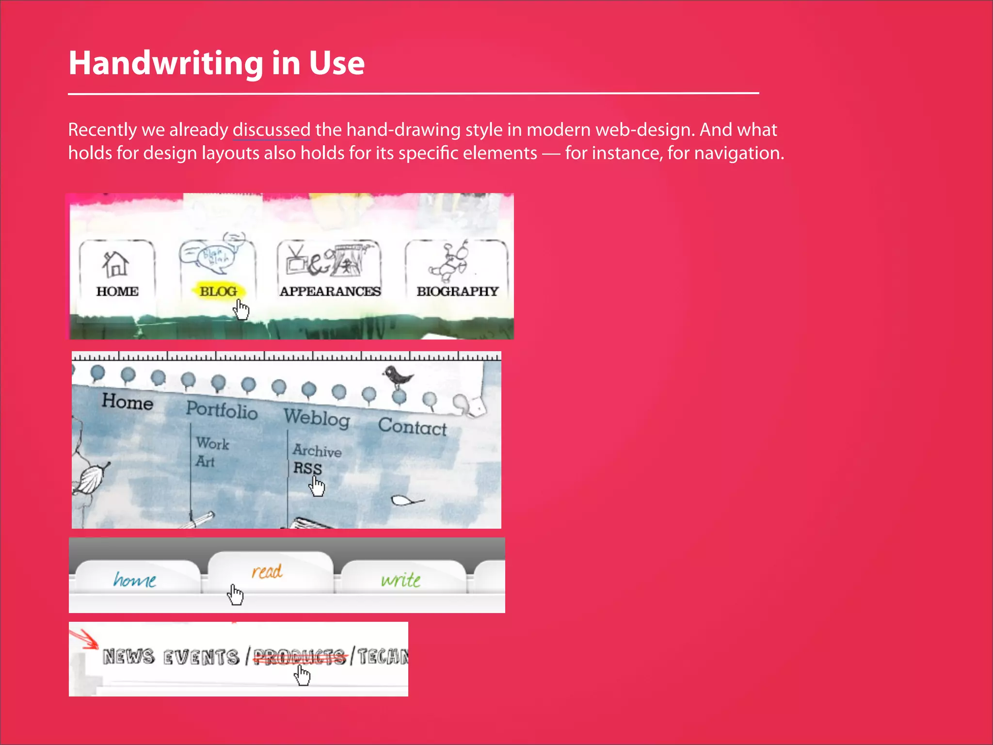 Handwriting in Use
Recently we already discussed the hand-drawing style in modern web-design. And what
holds for design layouts also holds for its speci c elements — for instance, for navigation.
 