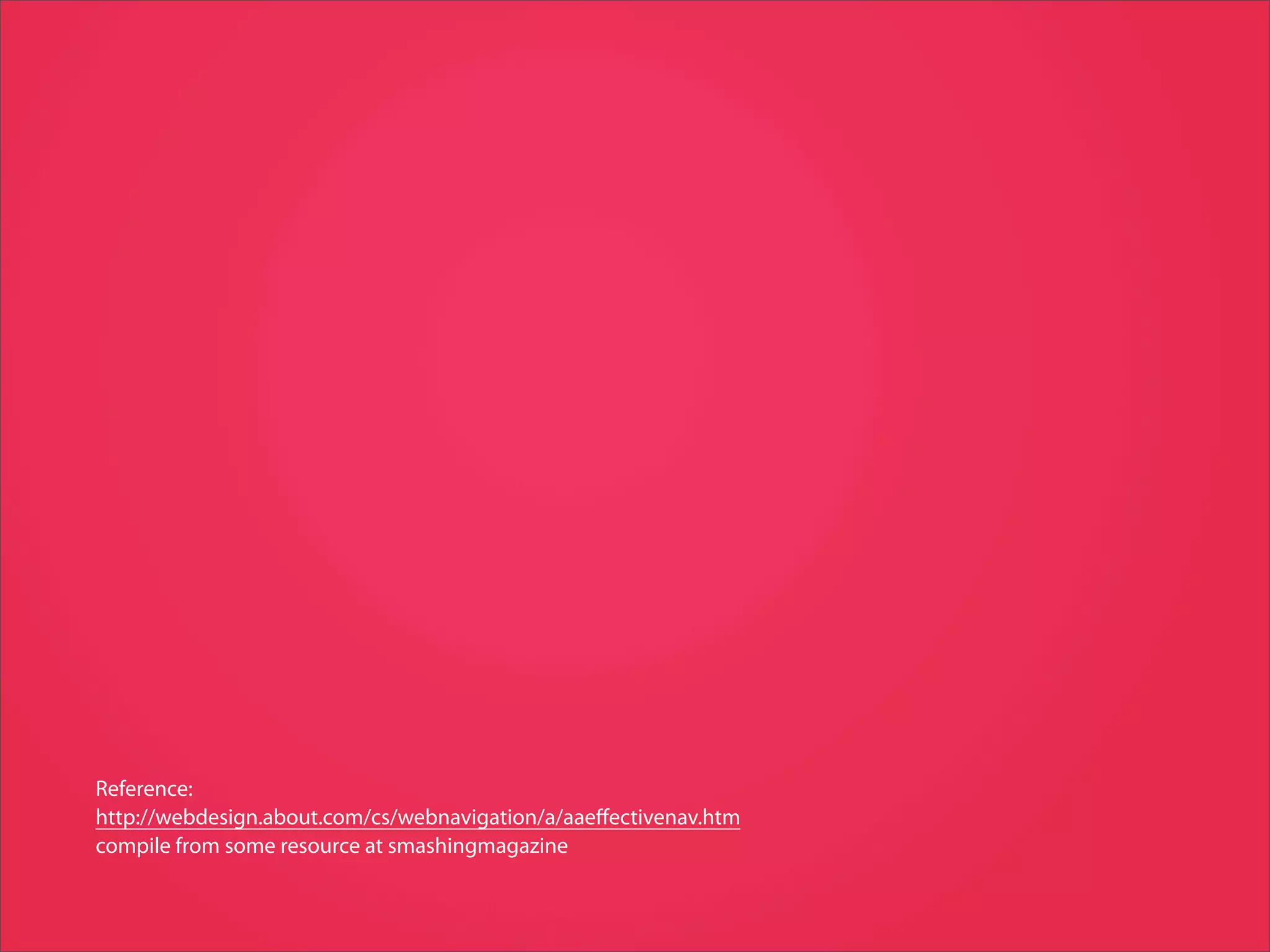 Reference:
http://webdesign.about.com/cs/webnavigation/a/aaeﬀectivenav.htm
compile from some resource at smashingmagazine
 