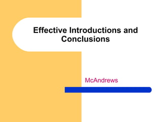 Effective Introductions and
Conclusions

McAndrews

 