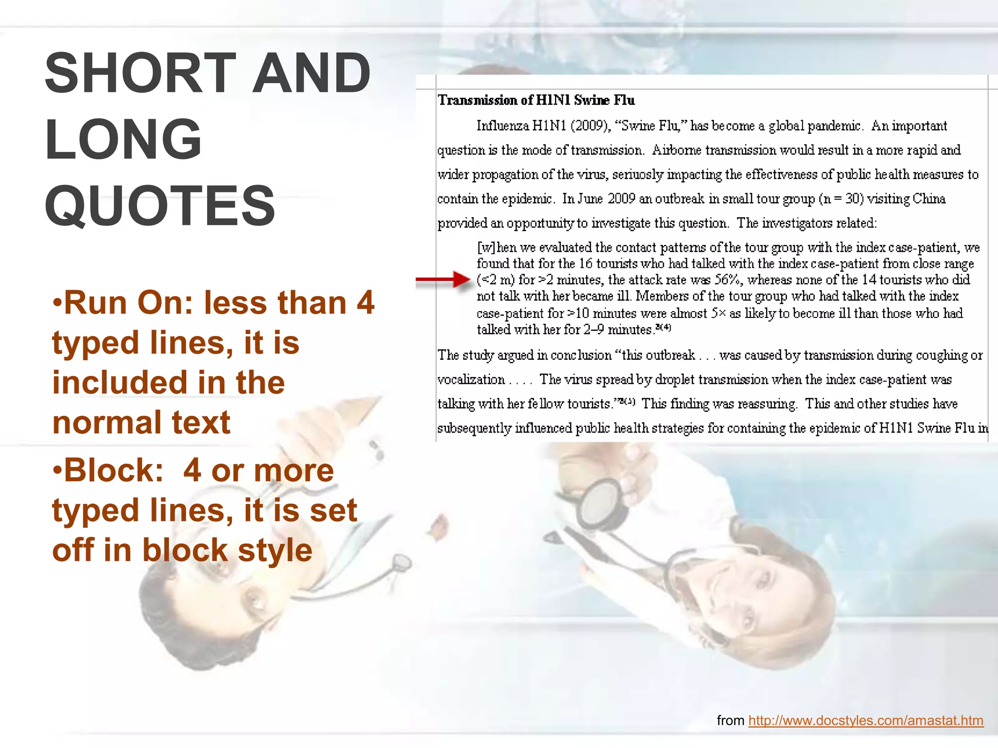 SHORT AND
LONG
QUOTES
•Run On: less than 4
typed lines, it is
included in the
normal text
•Block: 4 or more
typed lines, it is set
off in block style
from http://www.docstyles.com/amastat.htm
 