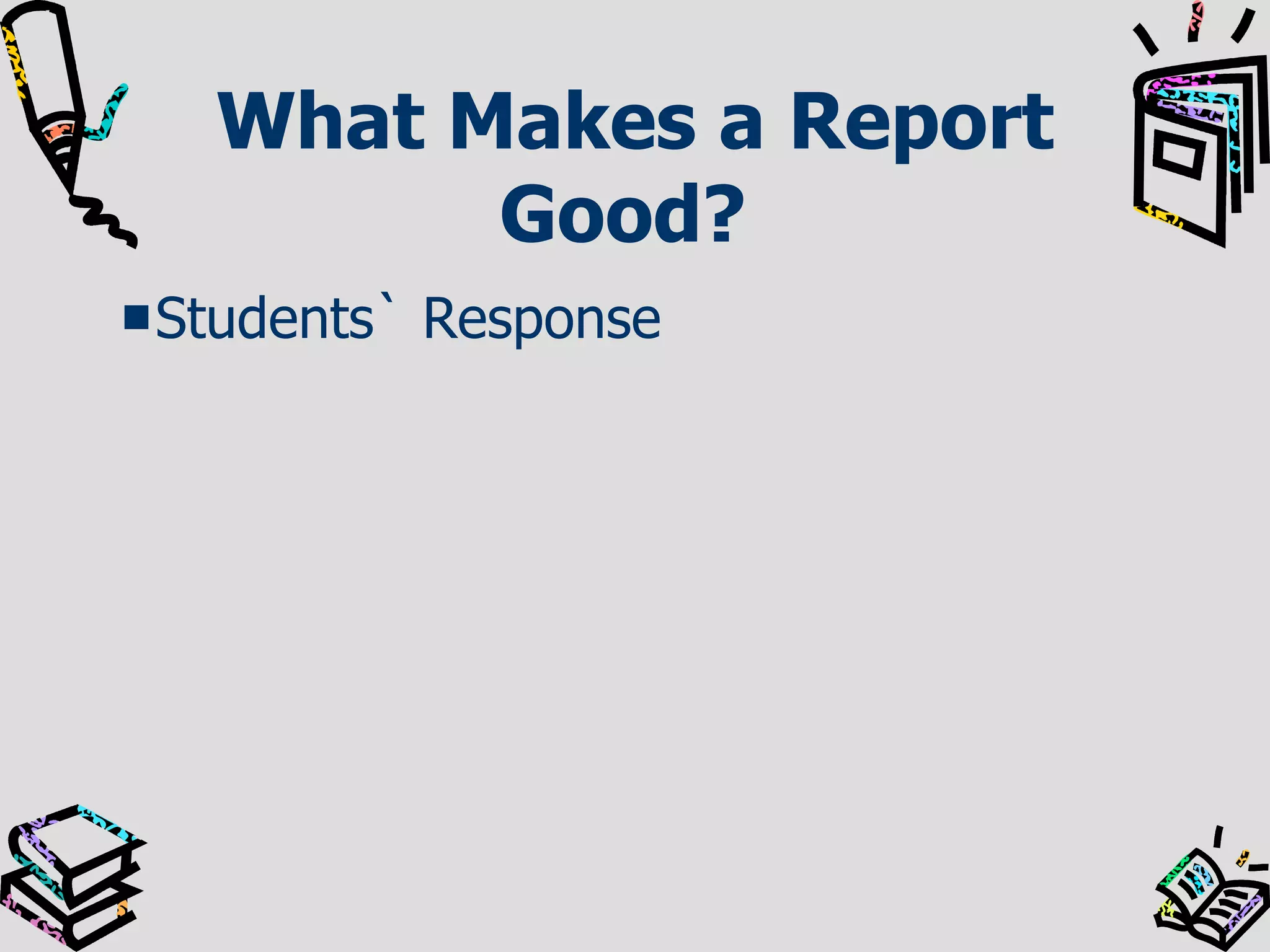 What Makes a Report Good?   Students` Response 