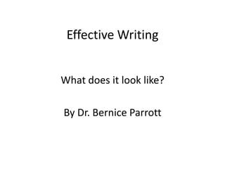 Effective Writing


What does it look like?

By Dr. Bernice Parrott
 