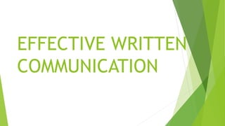EFFECTIVE WRITTEN
COMMUNICATION
 