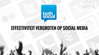 EFFECTIVITEIT VERGROTEN OP SOCIAL MEDIA

 