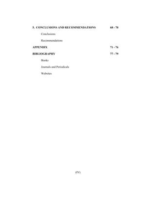 5. CONCLUSIONS AND RECOMMENDATIONS

68 - 70

Conclusions
Recommendations
APPENDIX

71 - 76

BIBLIOGRAPHY

77 - 79

Books
Journals and Periodicals
Websites

(IV)

 