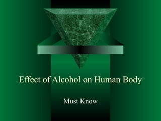 Effect of Alcohol on Human Body
Must Know
 
