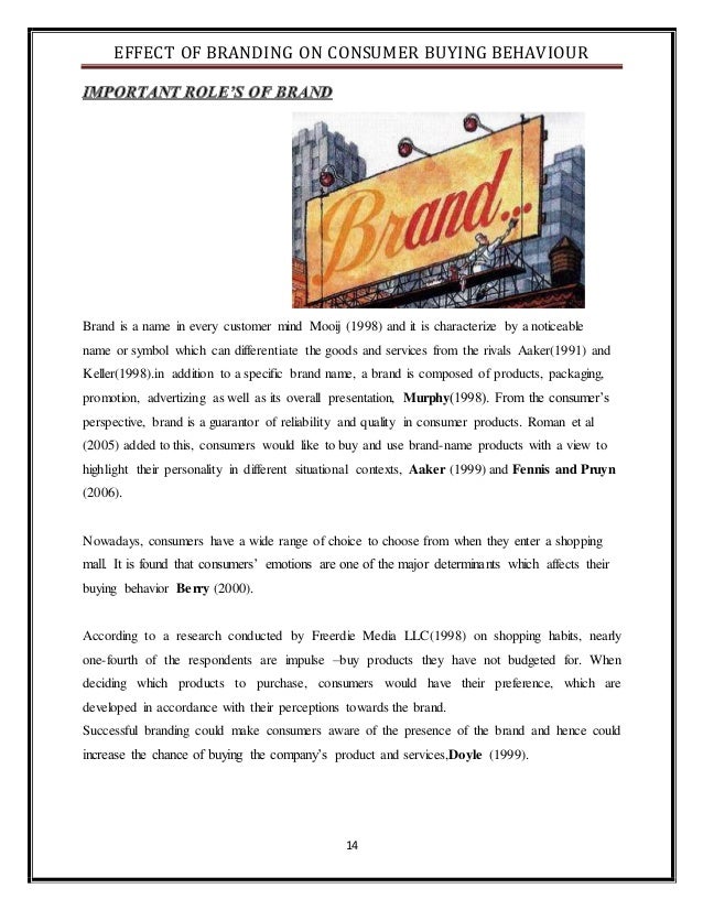 effect of branding on the consumer In our opinion, brand is a factor that has got an impact on consumer purchase preferences and therefore we decided to investigate the impact of brand on consumer behavior in connection with the age category of consumers. effect of branding on the consumer In our opinion, brand is a factor that has got an impact on consumer purchase preferences and therefore we decided to investigate the impact of brand on consumer behavior in connection with the age category of consumers.