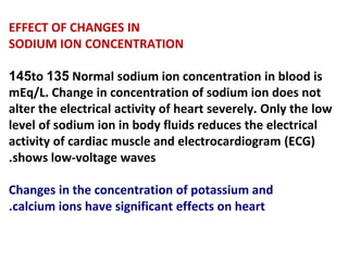 EFFECT OF CHANGES IN
SODIUM ION CONCENTRATION
Normal sodium ion concentration in blood is
135
to
145
mEq/L. Change in conc...