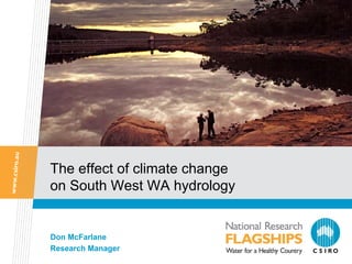 The effect of climate change
on South West WA hydrology


Don McFarlane
Research Manager
 