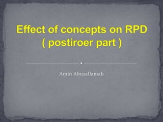 Effect of concepts on RPD( postiroer part ) Amin Abusallamah 