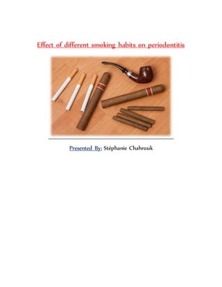 Effect of different smoking habits on periodontitis
Presented By: Stéphanie Chahrouk
 