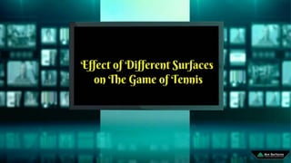 Effect Of Different Surfaces On The Game Of Tennis