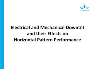 Electrical and Mechanical Downtilt
and their Effects on
Horizontal Pattern Performance
 
