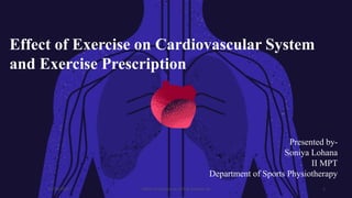 Effect of Exercise on Cardiovascular System
and Exercise Prescription
Presented by-
Soniya Lohana
II MPT
Department of Sports Physiotherapy
12/16/2022 1
Effect of Exercise on CVS & Exercise Rx
 