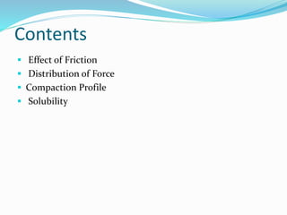 Contents
 Effect of Friction
 Distribution of Force
 Compaction Profile
 Solubility
 